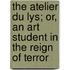 The Atelier Du Lys; Or, An Art Student In The Reign Of Terror