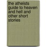 The Atheists Guide To Heaven And Hell And Other Short Stories door Charlie Marx