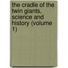 The Cradle Of The Twin Giants, Science And History (Volume 1) by Henry Christmas