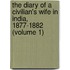 The Diary Of A Civilian's Wife In India, 1877-1882 (Volume 1)