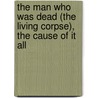 The Man Who Was Dead (The Living Corpse), The Cause Of It All door Count Leo Tolstoy