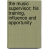 The Music Supervisor; His Training, Influence And Opportunity by Thomas Tapper
