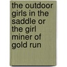 The Outdoor Girls In The Saddle Or The Girl Miner Of Gold Run door Lee Laura Hope