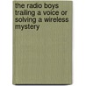 The Radio Boys Trailing A Voice Or Solving A Wireless Mystery door Allen Chapman