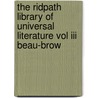 The Ridpath Library Of Universal Literature Vol Iii Beau-Brow by John Clard Ridpath