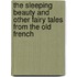 The Sleeping Beauty And Other Fairy Tales From The Old French