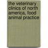The Veterinary Clinics Of North America, Food Animal Practice door David A. Dargatz