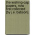 The Wishing-Cap Papers, Now First Collected [By J.E. Babson].