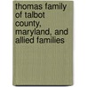 Thomas Family Of Talbot County, Maryland, And Allied Families door Richard Henry Spencer