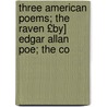 Three American Poems; The Raven £By] Edgar Allan Poe; The Co door Garland Greever