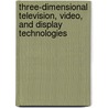 Three-Dimensional Television, Video, and Display Technologies door Fumio Okano