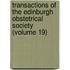 Transactions Of The Edinburgh Obstetrical Society (Volume 19)