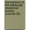 Transactions Of The Edinburgh Obstetrical Society (Volume 25) door Edinburgh Obst Society