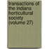 Transactions Of The Indiana Horticultural Society (Volume 27)