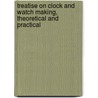 Treatise On Clock And Watch Making, Theoretical And Practical door Thomas Reid