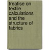 Treatise On Textile Calculations And The Structure Of Fabrics door Thomas R. Ashenhurst