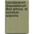 Tusculanarum Disputationum Liber Primus, Et Somnium Scipionis