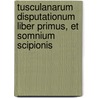 Tusculanarum Disputationum Liber Primus, Et Somnium Scipionis door Marcus Tullius Cicero