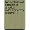 Two Centuries Of Costume In America, Mdcxx-Mdcccxx (Volume 1) door Alice Morse Earle