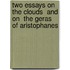 Two Essays On  The Clouds  And On  The Geras  Of Aristophanes
