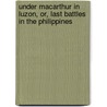 Under Macarthur In Luzon, Or, Last Battles In The Philippines by Edward Stratemeyer