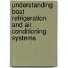 Understanding Boat Refrigeration And Air Conditioning Systems door John C. Payne