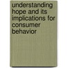 Understanding Hope And Its Implications For Consumer Behavior door Hae Eun Chun