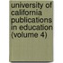 University Of California Publications In Education (Volume 4)