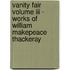 Vanity Fair Volume Iii - Works Of William Makepeace Thackeray