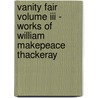 Vanity Fair Volume Iii - Works Of William Makepeace Thackeray by William Makepeace Thackeray