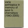 Varia Aethiopica In Memory Of Sevir B. Chernetsov (1943-2005) door D. Nosnitsin