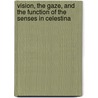 Vision, The Gaze, And The Function Of The Senses In Celestina door James F. Burke
