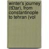 Winter's Journey (T£tar), from Constantinople to Tehran (Vol door James Baillie Fraser