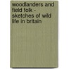 Woodlanders and Field Folk - Sketches of Wild Life in Britain door John Watson
