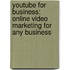 YouTube for Business: Online Video Marketing for Any Business