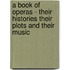 A Book of Operas - Their Histories Their Plots and Their Music