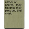 A Book of Operas - Their Histories Their Plots and Their Music by Henry Edward Krehbiel