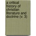 A Critical History Of Christian Literature And Doctrine (V. 3)