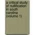 A Critical Study Of Nullification In South Carolina (Volume 1)