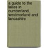 A Guide To The Lakes In Cumberland, Westmorland And Lancashire
