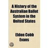 A History Of The Australian Ballot System In The United States door Eldon Cobb Evans