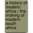A History of Modern Africa / The Making of Modern South Africa