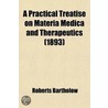 A Practical Treatise On Materia Medica And Therapeutics (1893) door Roberts Bartholow