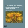 A Practical Treatise On Materia Medica And Therapeutics (1899) door Roberts Bartholow
