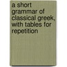A Short Grammar Of Classical Greek, With Tables For Repetition door Adolf Kaegi