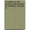 A Treatise On The Science And Practice Of Midwifery (Volume 1) door William Smoult Playfair