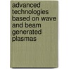 Advanced Technologies Based on Wave and Beam Generated Plasmas door H. Schlhuter