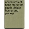 Adventures Of Hans Sterk; The South African Hunter And Pioneer door Alfred Wilks Drayson