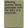 Affecting Scenes; Being Passages From The Diary Of A Physician door Samuel Warren