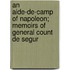 An Aide-De-Camp Of Napoleon; Memoirs Of General Count De Segur